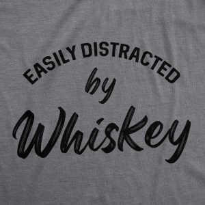 Womens Easily Distractes By Whiskey Tshirt Funny Liquor Drinking Graphic Novelty Tee For Ladies