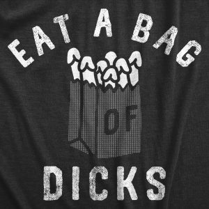 Womens Eat A Bag Of Dicks T Shirt Funny Offensive Dick Joke Tee For Ladies