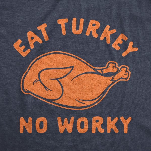 Womens Eat Turkey No Worky Tshirt Funny Thanksgiving Dinner Graphic Novelty Tee