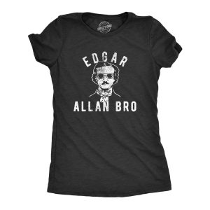Womens Edgar Allan Bro Tshirt Funny Author Literature Book Lover Graphic Poetry Tee Womens Edgar Allan Bro Tshirt Funny Author Literature Book Lover Graphic Poetry Tee