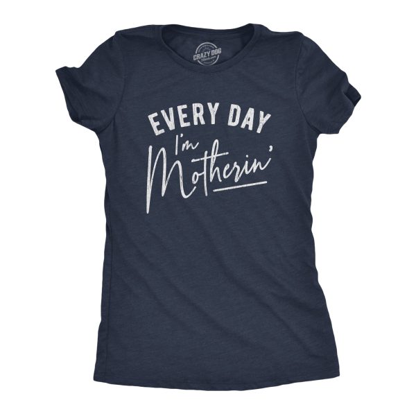 Womens Every Day I’m Motherin Tshirt Funny Mothers Day Mommy Hustle Parenting Graphic Tee