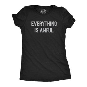 Womens Everything Is Awful T Shirt Funny Depressed Pessimistic Joke Tee For Ladies Womens Everything Is Awful T Shirt Funny Depressed Pessimistic Joke Tee For Ladies