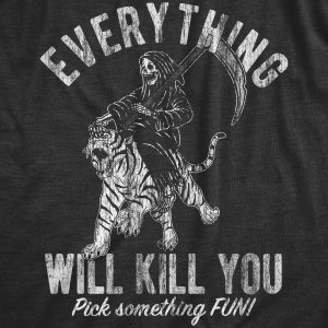 Womens Everything Will Kill You T Shirt Funny Grim Reaper Death Joke Tee For Ladies