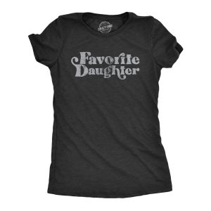 Womens Favorite Daughter T Shirt Funny Best Child Family Graphic Novelty Tee For Ladies Womens Favorite Daughter T Shirt Funny Best Child Family Graphic Novelty Tee For Ladies