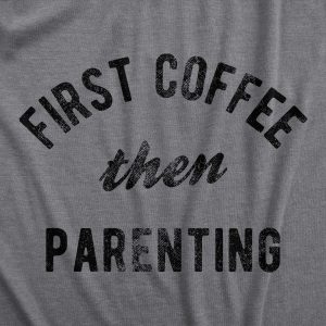Womens First Coffee Then Parenting T Shirt Funny Caffiene Addicts Mom Dad Parent Joke Tee For Ladies