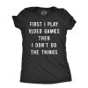 Womens First I Play Video Games Then I Dont Do The Things T Shirt Funny Lazy Gamer Tee For Ladies