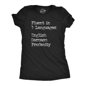Womens Fluent In Three Languages English Sarcasm Profanity T Shirt Funny Speech Joke Tee For Ladies Womens Fluent In Three Languages English Sarcasm Profanity T Shirt Funny Speech Joke Tee For Ladies