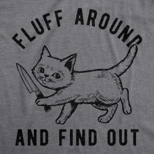Womens Fluff Around And Find Out Tshirt Funny Pet Kitty Cat Animal Lover Knife Graphic Tee