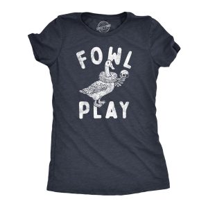Womens Fowl Play T Shirt Funny Shakespeare Duck Drama Joke Tee For Ladies Womens Fowl Play T Shirt Funny Shakespeare Duck Drama Joke Tee For Ladies