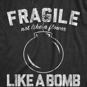 Womens Fragile Like A Bomb T Shirt Funny Saying Humor Graphic Novelty Tee For Guys