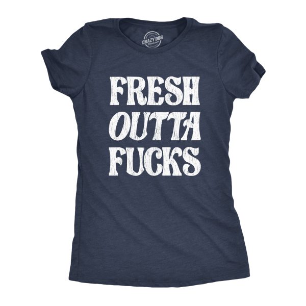 Womens Fresh Outta Fucks Tshirt Funny Don’t Give A Fuck Cool Graphic Novelty Tee