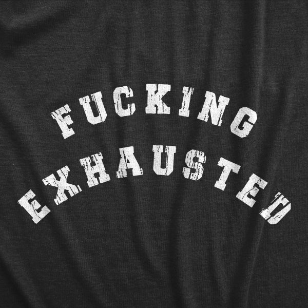 Womens Fucking Exhausted T Shirt Funny Sarcastic Tired Sleepy No Energy Novelty Tee For Ladies