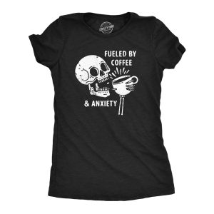 Womens Fueled By Coffee And Anxiety T Shirt Funny Caffeine Panic Joke Tee For Ladies Womens Fueled By Coffee And Anxiety T Shirt Funny Caffeine Panic Joke Tee For Ladies