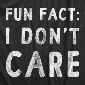 Womens Fun Fact I Dont Care T Shirt Funny Sarcastic Joke Text Tee For Ladies