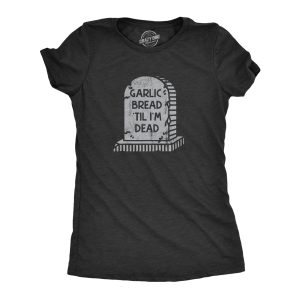 Womens Garlic Bread Till Im Dead T Shirt Funny Gravestone Joke Tee For Ladies 1