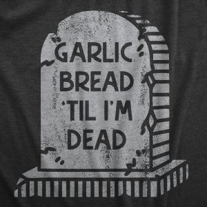 Womens Garlic Bread Till Im Dead T Shirt Funny Gravestone Joke Tee For Ladies 1 Womens Garlic Bread Till Im Dead T Shirt Funny Gravestone Joke Tee For Ladies 2