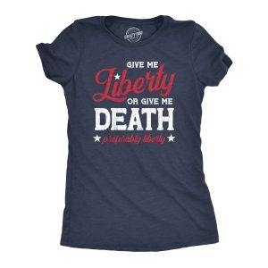 Womens Give Me Liberty Or Give Me Death T Shirt Funny Sarcastic Patriotic Quote Tee For Ladies Womens Give Me Liberty Or Give Me Death T Shirt Funny Sarcastic Patriotic Quote Tee For Ladies