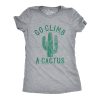 Womens Go Climb A Cactus Tshirt Funny Prickly Dessert Plant Graphic Novelty Tee