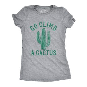 Womens Go Climb A Cactus Tshirt Funny Prickly Dessert Plant Graphic Novelty Tee 1