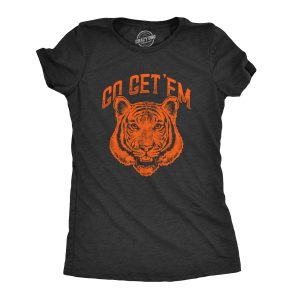 Womens Go Get Em Tiger Tshirt Funny Motivational Big Cat Tee Womens Go Get Em Tiger Tshirt Funny Motivational Big Cat Tee