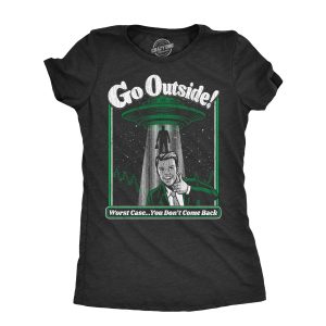Womens Go Outside T Shirt Funny Alien UFO Nature Outdoors Lovers Joke Tee For Ladies Womens Go Outside T Shirt Funny Alien UFO Nature Outdoors Lovers Joke Tee For Ladies