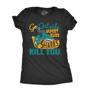 Womens Go Outside Worst Case Sharks Kill You T Shirt Funny Shark Attack Outdoors Joke Tee For Ladies Womens Go Outside Worst Case Sharks Kill You T Shirt Funny Shark Attack Outdoors Joke Tee For Ladies