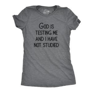 Womens God Is Testing Me And I Have Not Studied T Shirt Funny Joke Saying Tee For Ladies Womens God Is Testing Me And I Have Not Studied T Shirt Funny Joke Saying Tee For Ladies