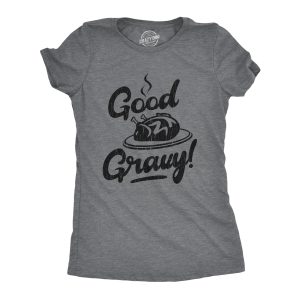 Womens Good Gravy Tshirt Funny Thanksgiving Dinner Turkey Day Graphic Novelty Tee Womens Good Gravy Tshirt Funny Thanksgiving Dinner Turkey Day Graphic Novelty Tee