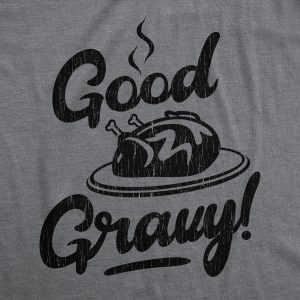 Womens Good Gravy Tshirt Funny Thanksgiving Dinner Turkey Day Graphic Novelty Tee