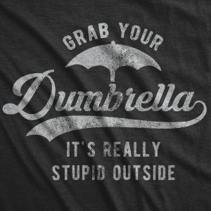 Womens Grab Your Dumbrella It’s Really Stupid Outside Tshirt Funny Sarcastic Novelty Tee