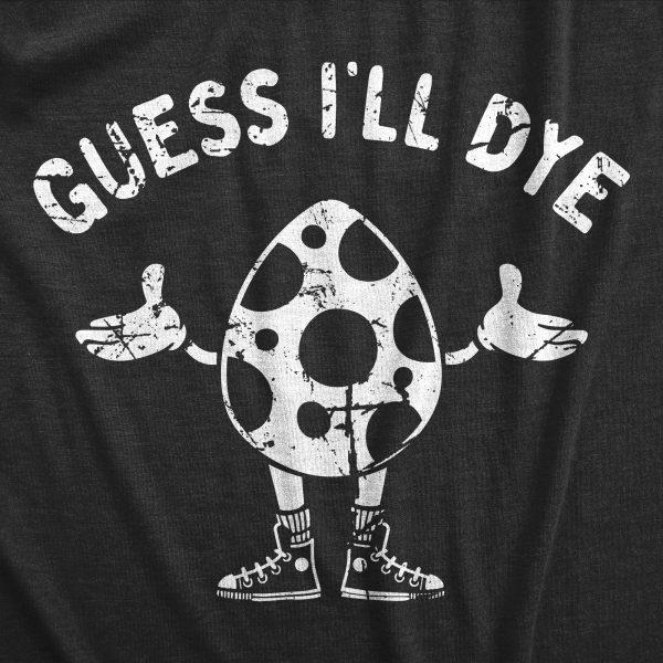 Womens Guess Ill Dye T Shirt Funny Easter Sunday Egg Dyeing Tee For Ladies