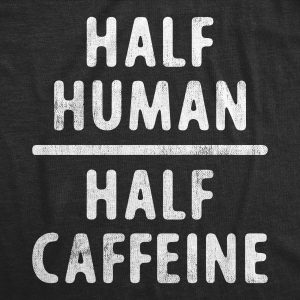 Womens Half Human Half Caffeine T Shirt Funny Coffee Addict Tee For Ladies 1 Womens Half Human Half Caffeine T Shirt Funny Coffee Addict Tee For Ladies 2