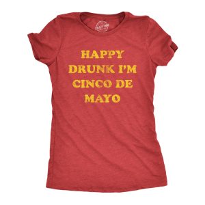 Womens Happy Drunk Im Cinco De Mayo T Shirt Funny Drinking Partying Joke Tee For Ladies Womens Happy Drunk Im Cinco De Mayo T Shirt Funny Drinking Partying Joke Tee For Ladies