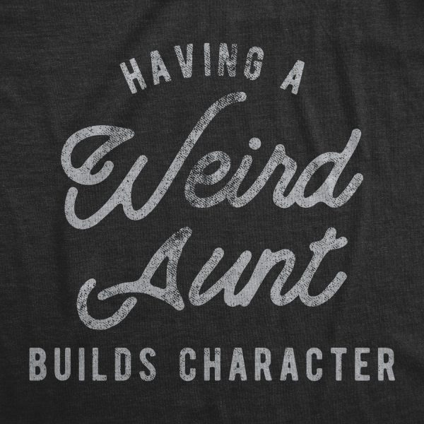 Womens Having A Weird Aunt Builds Character Tshirt Funny Family Auntie Graphic Novelty Tee