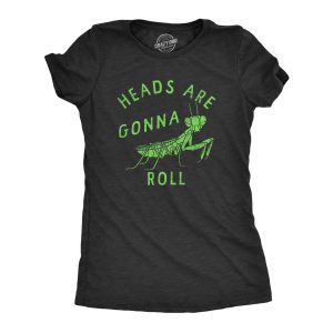 Womens Heads Are Gonna Roll T Shirt Funny Praying Mantis Bug Joke Tee For Ladies Womens Heads Are Gonna Roll T Shirt Funny Praying Mantis Bug Joke Tee For Ladies