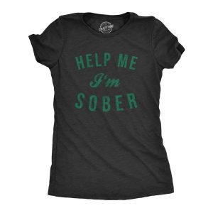 Womens Help Me Im Sober T Shirt Funny Sarcastic St Patricks Day Drinking Patty Womens Help Me Im Sober T Shirt Funny Sarcastic St Patricks Day Drinking Patty