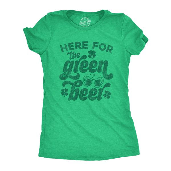 Womens Here For The Green Beer T shirt Funny St Patricks Day Drinking Joke Graphic