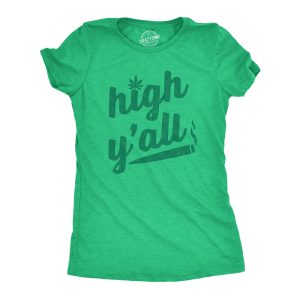 Womens High Yall Tshirt Funny 420 Pot Legalize Weed Stoned Graphic Novelty Tee 1