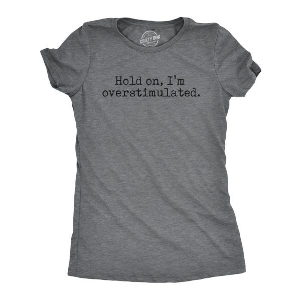 Womens Hold On Im Overstimulated T Shirt Funny Introverted Mental Health Joke Tee For Ladies