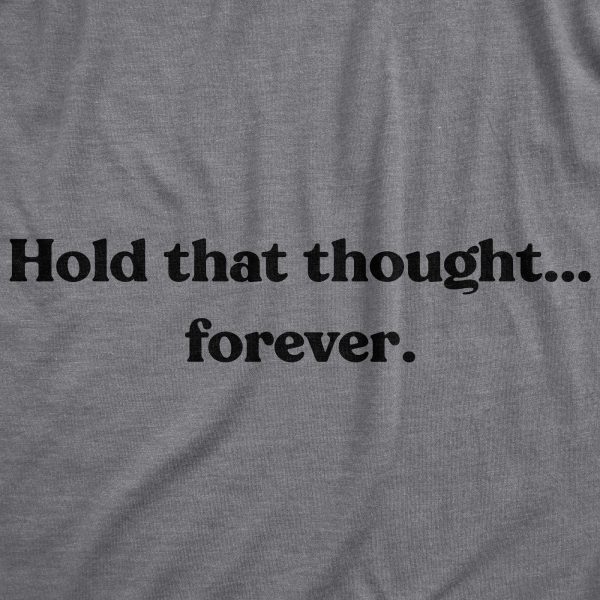 Womens Hold That Thought…Forever Tshirt Funny Sarcastic Advice Novelty Graphic Tee For Ladies