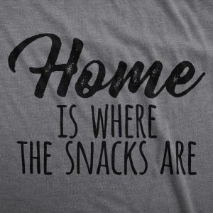 Womens Home Is Where The Snacks Are T Shirt Funny Yummy Snacking Lovers Tee For Ladies