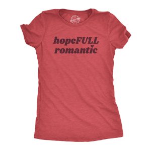 Womens HopeFull Romantic T Shirt Funny Cute Valentines Day Tee For Ladies Womens HopeFull Romantic T Shirt Funny Cute Valentines Day Tee For Ladies