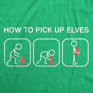 Womens How To Pick Up Elves T Shirt Funny Sarcastic Chirstmas Gift Hilarious Graphic Tee