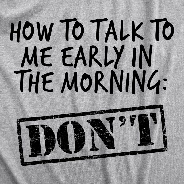 Womens How To Talk To Me Early In The Morning Don’t Tshirt Funny Coffee AM Graphic Novelty Tee