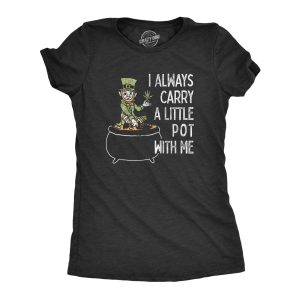 Womens I Always Carry A Little Pot With Me T Shirt Funny Saint Patricks Day Tee 3 Womens I Always Carry A Little Pot With Me T Shirt Funny Saint Patricks Day Tee 4