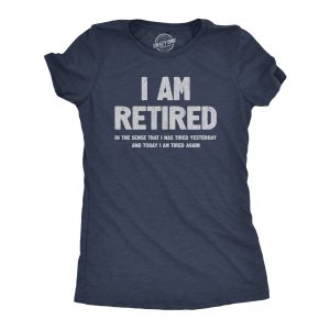 Womens I Am Retired T Shirt Funny Sarcastic Retirement Joke Text Graphic Tee For Ladies Womens I Am Retired T Shirt Funny Sarcastic Retirement Joke Text Graphic Tee For Ladies