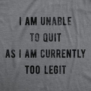 Womens I Am Unable To Quit As I Am Currently Too Legit Tshirt Funny Song Sarcastic Graphic Tee