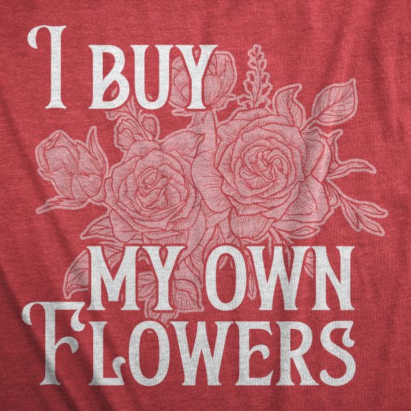 Womens I Buy My Own Flowers T Shirt Funny Valentines Day Gift Tee For Ladies