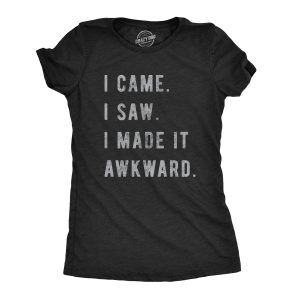 Womens I Came I Saw I Made It Awkward T shirt Funny Saying Sarcasm Gift for Her Womens I Came I Saw I Made It Awkward T shirt Funny Saying Sarcasm Gift for Her