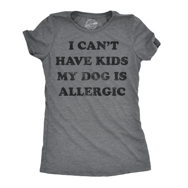 Womens I Can’t Have Kids My Dog Is Allergic T Shirt Cool Dog Mom Gift